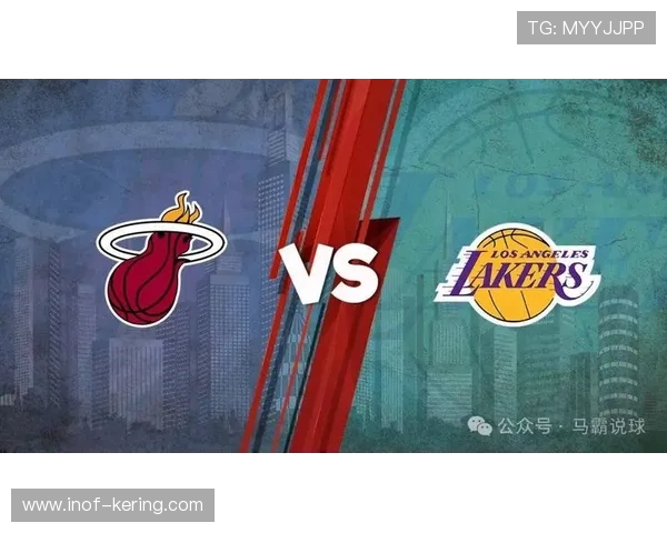 湖人对决热火今日赛程分析及比赛前瞻精彩看点一览 湖人对决热火今日赛程分析及比赛前瞻精彩看点一览